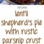 Lentil Shepherds's Pie with Rustic Parsnip Crust