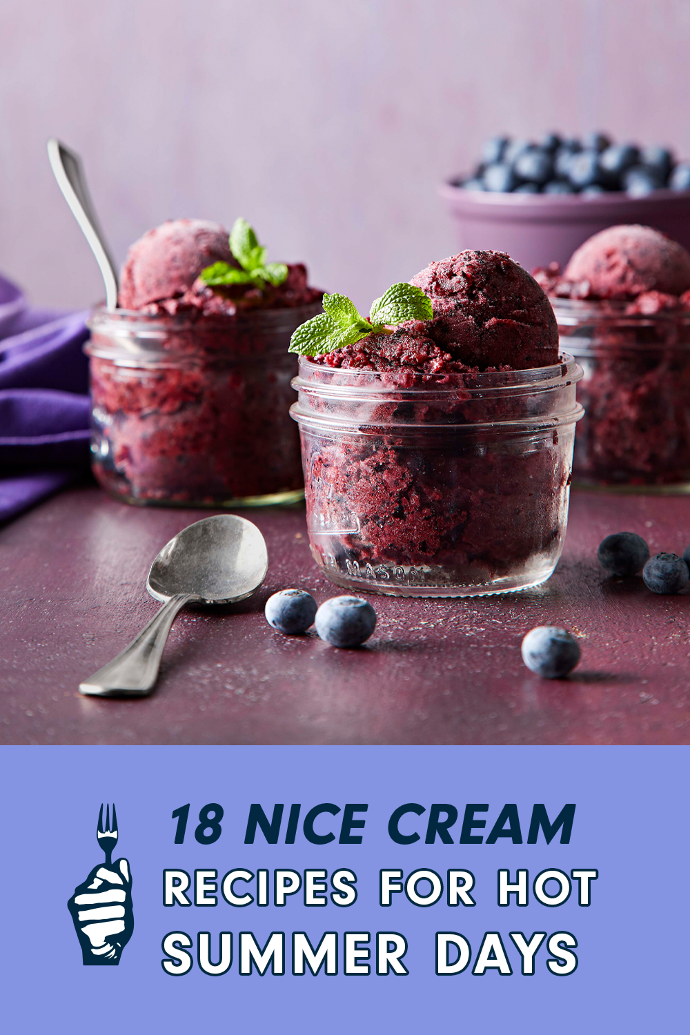 Three small mason jars of vegan blueberry ice cream with a tub of fresh blueberries in the background and scattered in the foreground. Text reads, "18 Nice Cream Recipes for Hot Summer Days"