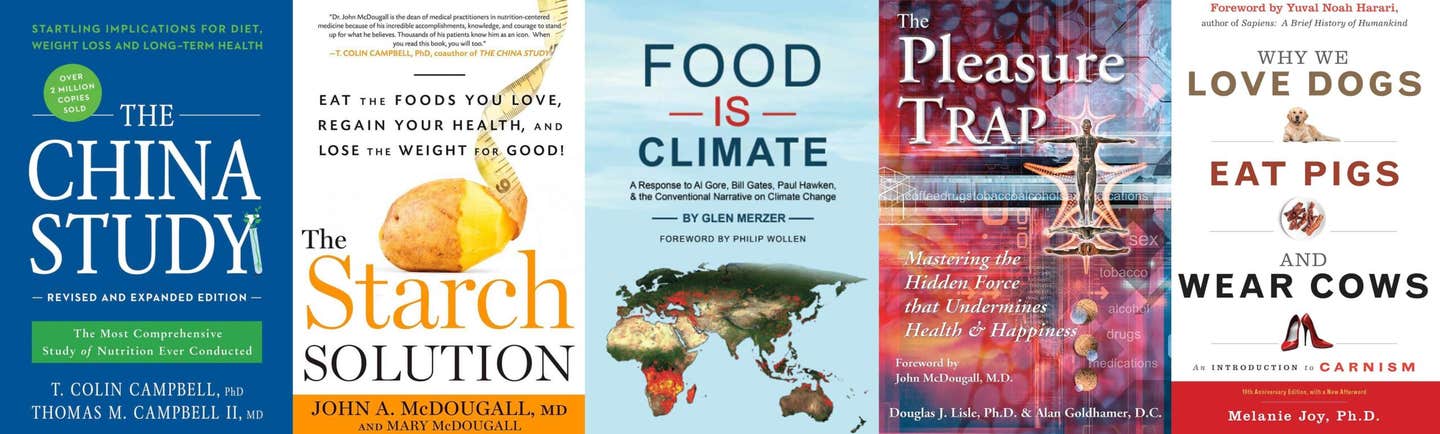 the covers of the books The China Study the Starch Solution Food Is Climate The Pleasure Trap and Why We Love Dogs Eat Pigs and Wear Cows