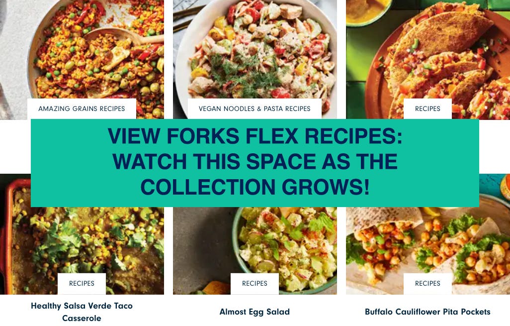 Banner showing six different vegan recipes, with a button overlaid that says &quot;VIEW OUR GROWING COLLECTION OF FORKS FLEX RECIPES!&quot;