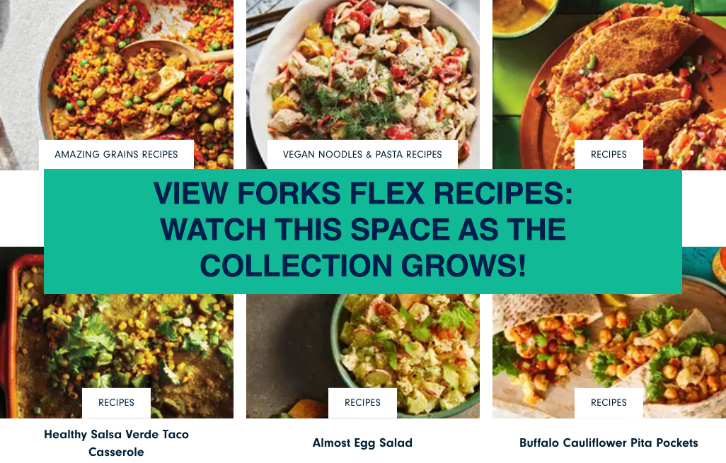 Banner showing six different vegan recipes, with a button overlaid that says "VIEW OUR GROWING COLLECTION OF FORKS FLEX RECIPES!"
