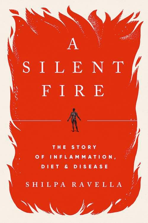Cover of the book A Silent Fire: The Story of Inflammation, Diet and Disease, by gastroenterologist Shilpa Ravella, MD